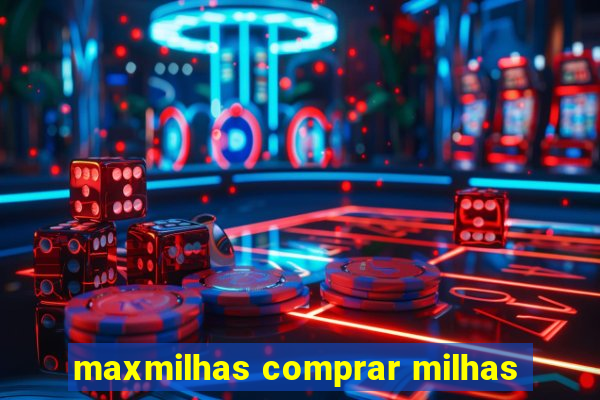 maxmilhas comprar milhas